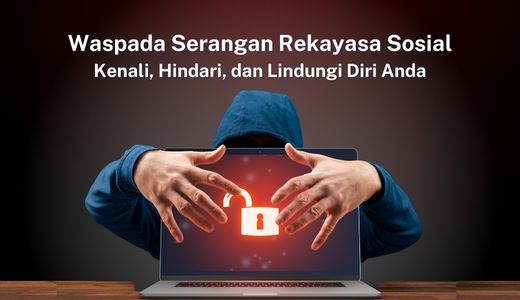 Waspada Serangan Rekayasa Sosial:  Kenali, Hindari, dan Lindungi Diri Anda